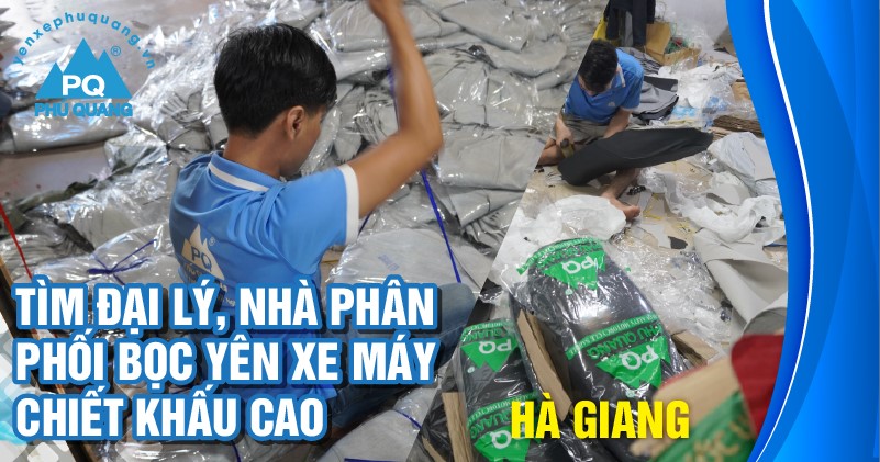 tim-dai-ly-nha-phan-phoi-boc-yen-xe-may-tai-ha-giang-chiet-khau-cao