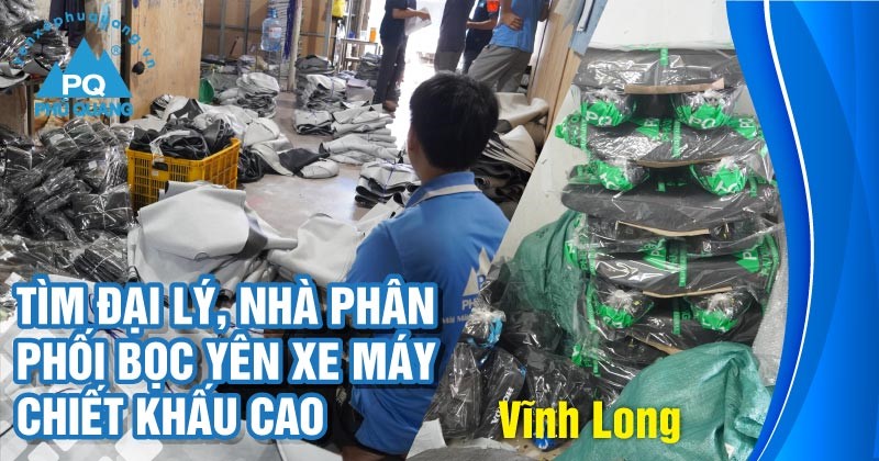 tim-dai-ly-nha-phan-phoi-boc-yen-xe-may-tai-vinh-long-chiet-khau-cao