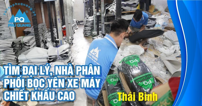 tim-dai-ly-nha-phan-phoi-boc-yen-xe-may-tai-thai-binh-chiet-khau-cao