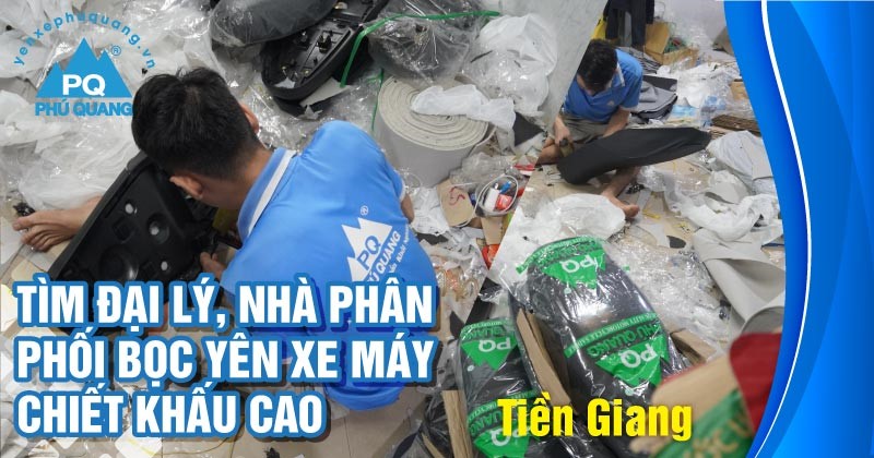 tim-dai-ly-nha-phan-phoi-boc-yen-xe-may-tai-tien-giang-chiet-khau-cao